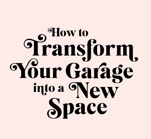 How to Transform Your Garage into a New Space